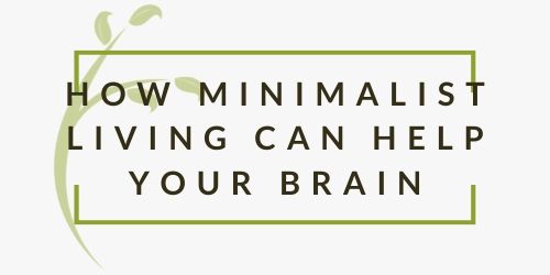 How Minimalist Living Can Calm Your Brain